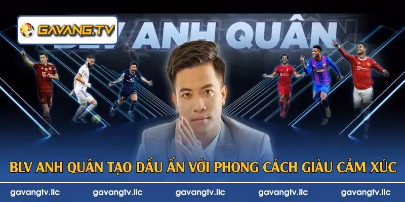 BLV Anh Quân tạo dấu ấn với phong cách giàu cảm xúc