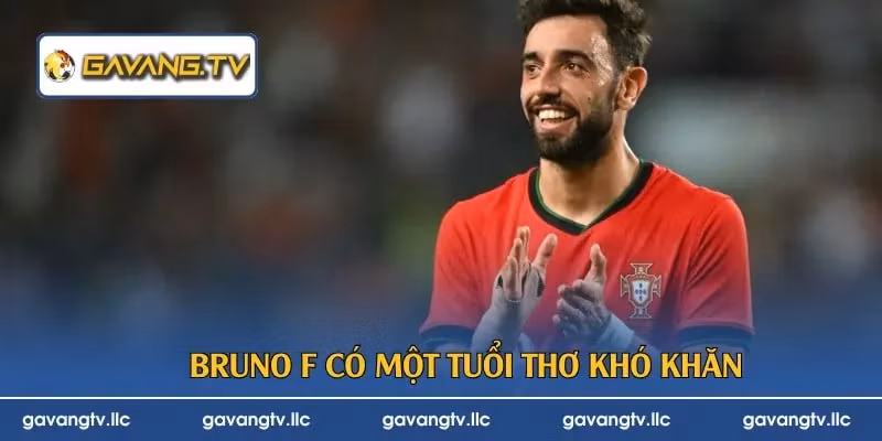 Bruno F có một tuổi thơ khó khăn