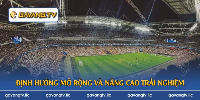 Định hướng mở rộng và nâng cao trải nghiệm