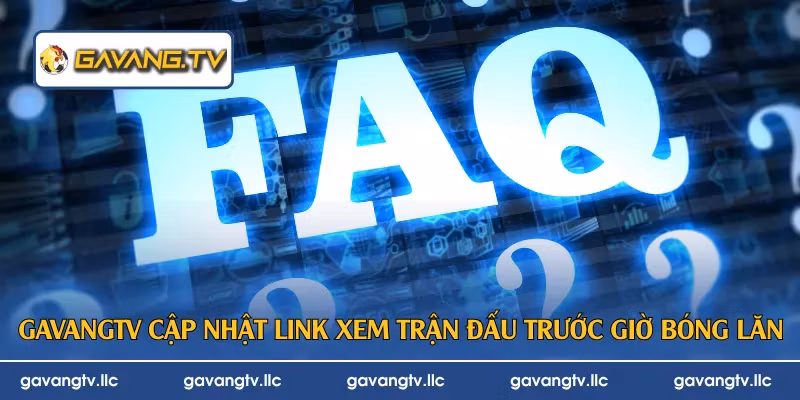 GavangTV cập nhật link xem trận đấu trước giờ bóng lăn