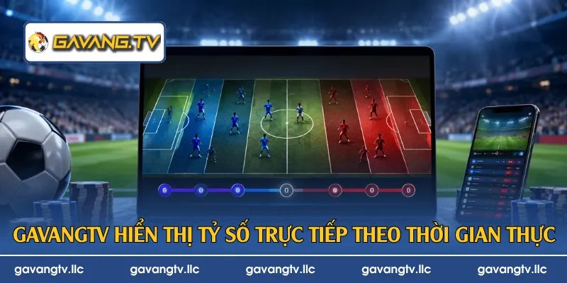 GavangTV hiển thị tỷ số trực tiếp theo thời gian thực