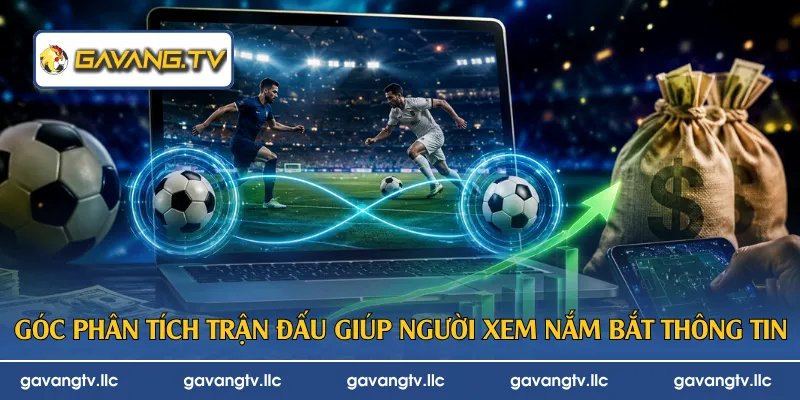 Góc phân tích trận đấu giúp người xem nắm bắt thông tin