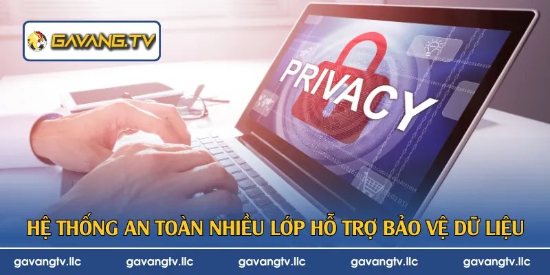 Hệ thống an toàn nhiều lớp hỗ trợ bảo vệ dữ liệu