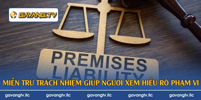Miễn trừ trách nhiệm giúp người xem hiểu rõ phạm vi