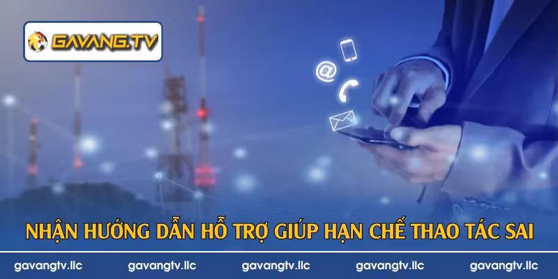 Nhận hướng dẫn hỗ trợ giúp hạn chế thao tác sai