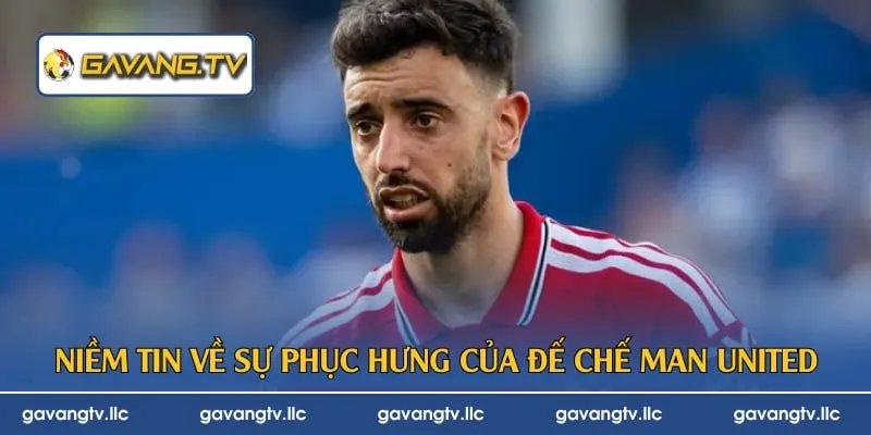 Niềm tin về sự phục hưng của đế chế Man United