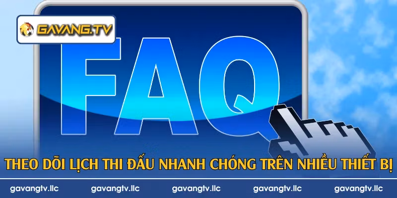 Theo dõi lịch thi đấu nhanh chóng trên nhiều thiết bị