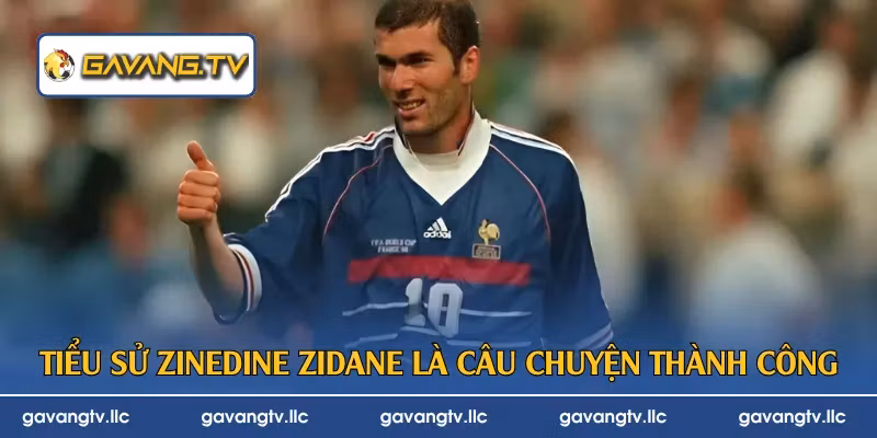 Tiểu sử Zinedine Zidane là câu chuyện thành công