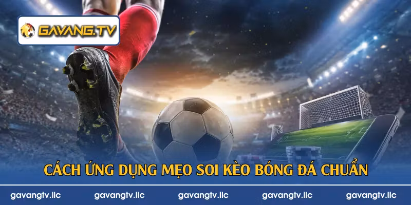 Cách ứng dụng mẹo soi kèo bóng đá chuẩn