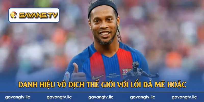 Danh hiệu vô địch thế giới với lối đá mê hoặc