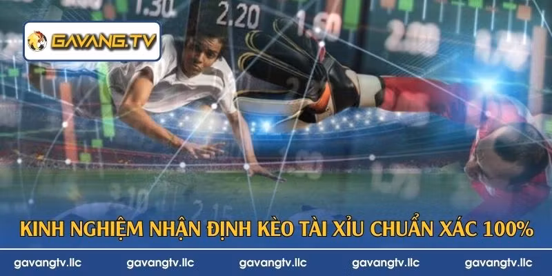 Kinh nghiệm nhận định kèo tài xỉu chuẩn xác 100%
