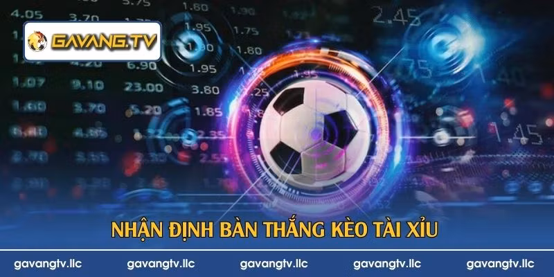 Nhận định bàn thắng kèo Tài Xỉu 