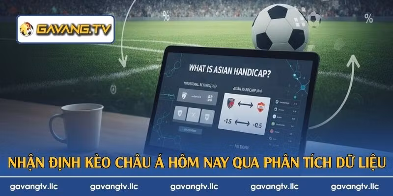 Nhận định kèo châu Á hôm nay qua phân tích dữ liệu