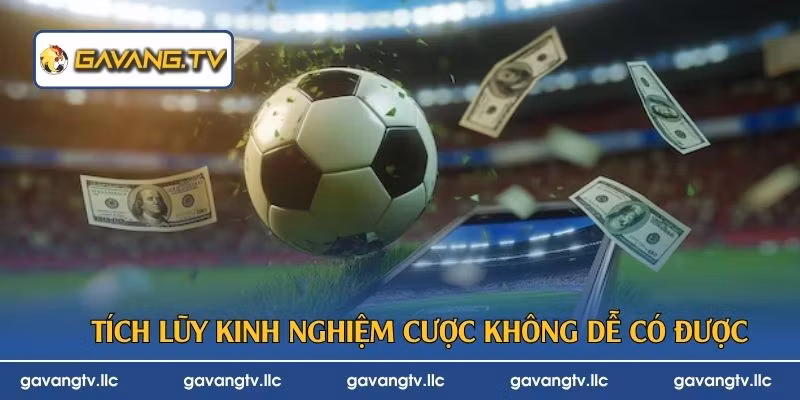 Tích lũy kinh nghiệm cược không dễ có được