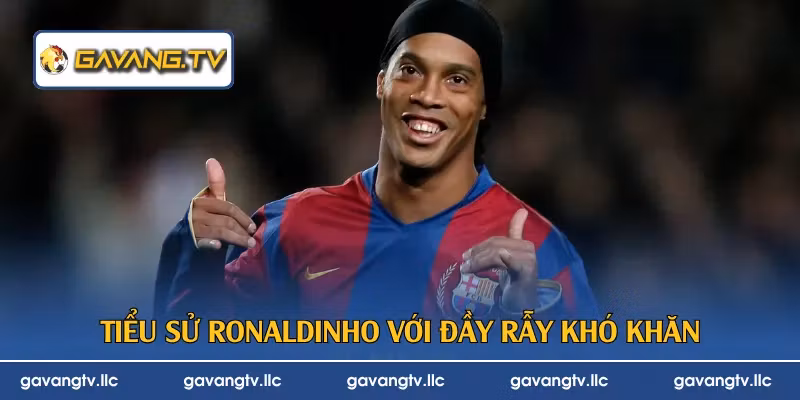 Tiểu sử Ronaldinho với đầy rẫy khó khăn