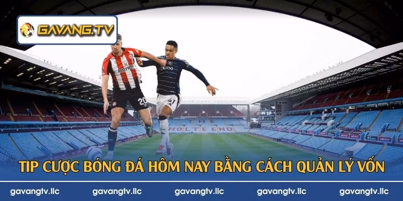 Tip cược bóng đá hôm nay bằng cách quản lý vốn