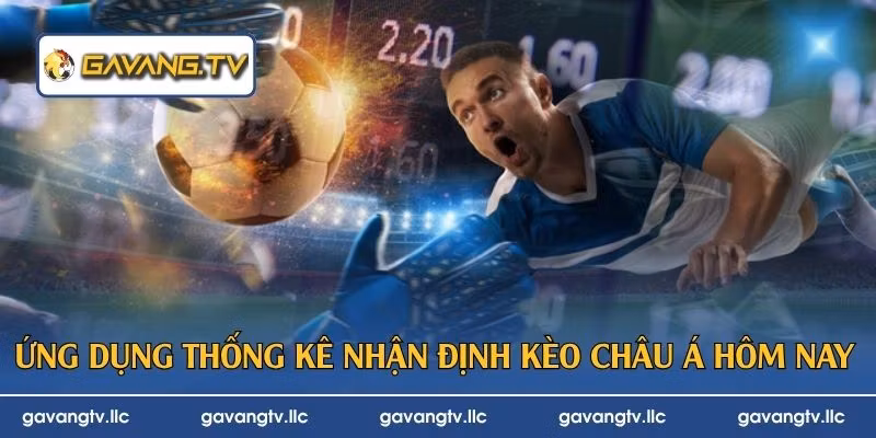 Ứng dụng thống kê nhận định kèo châu Á hôm nay